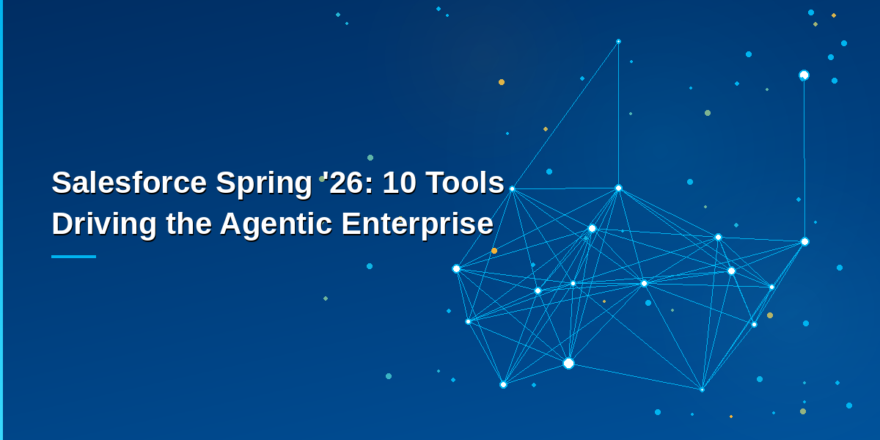 Salesforce Agentic Enterprise — Spring '26 Release overview with 10 major platform innovations