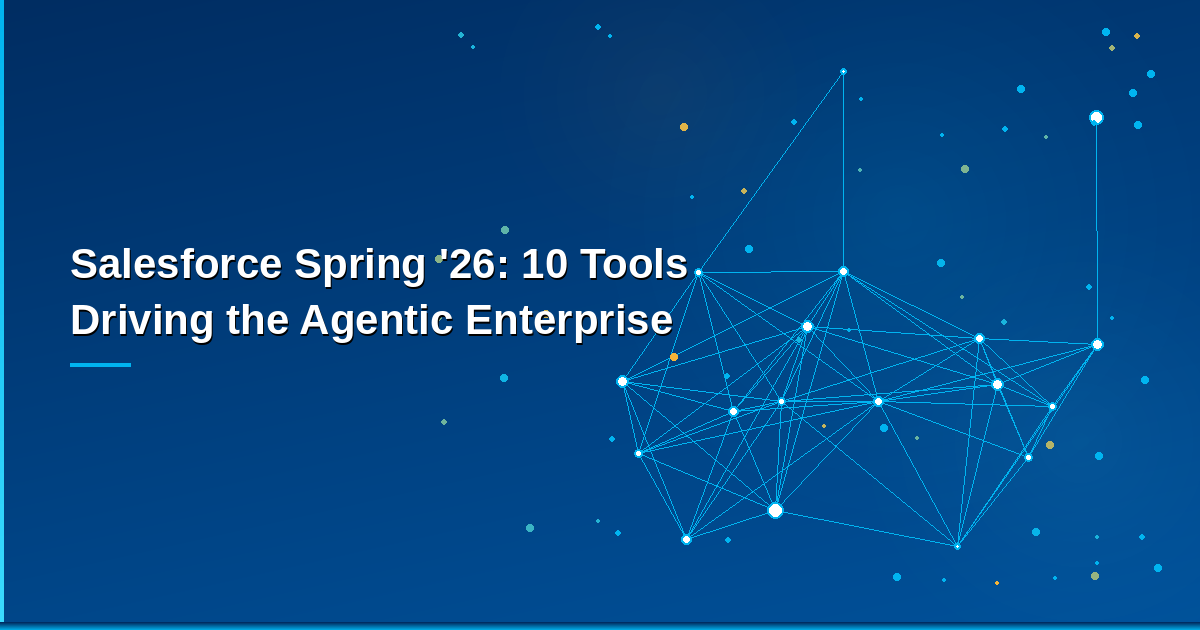 Salesforce Agentic Enterprise — Spring '26 Release overview with 10 major platform innovations