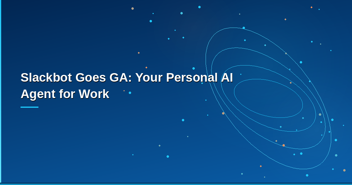 Salesforce Slackbot GA — personal AI agent built into Slack for enterprise workspaces