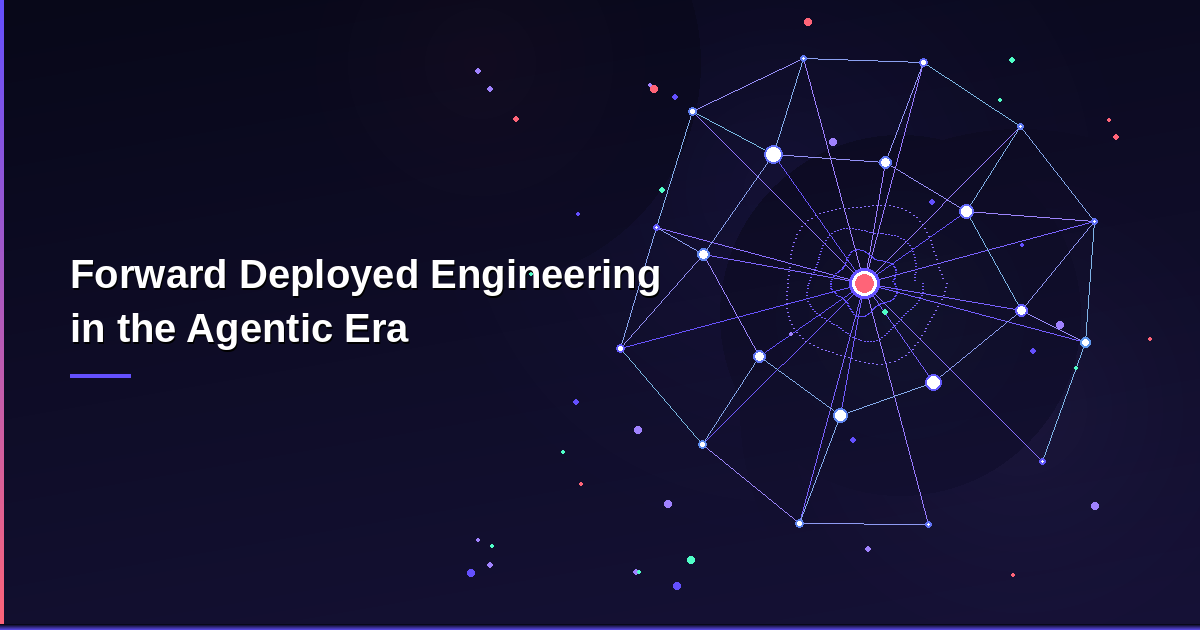 Forward deployed engineering